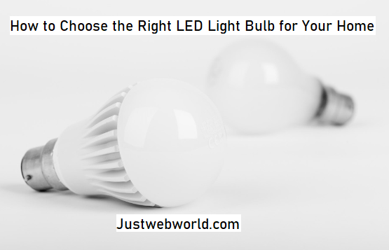 Tips for Choosing LED Light Bulbs