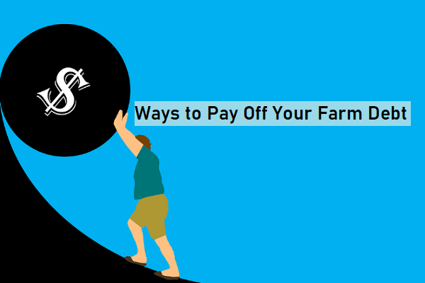 Ways to Pay Off Your Farm Debt