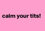 Calm Your Tits Meaning