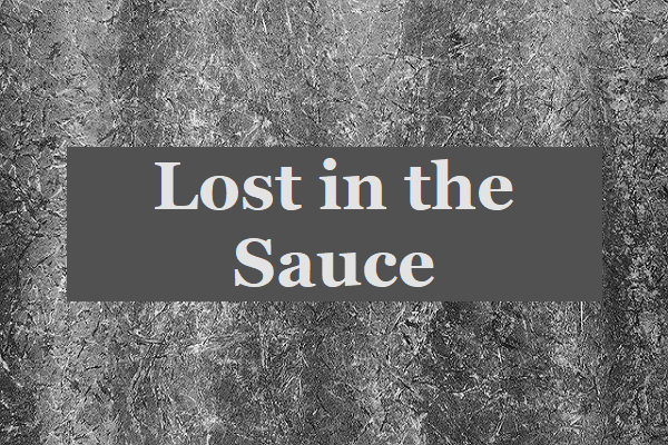What does “Lost in the Sauce” Mean