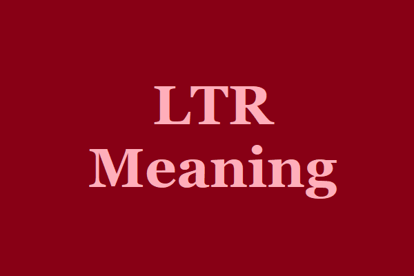 What Does LTR Mean and Stand for