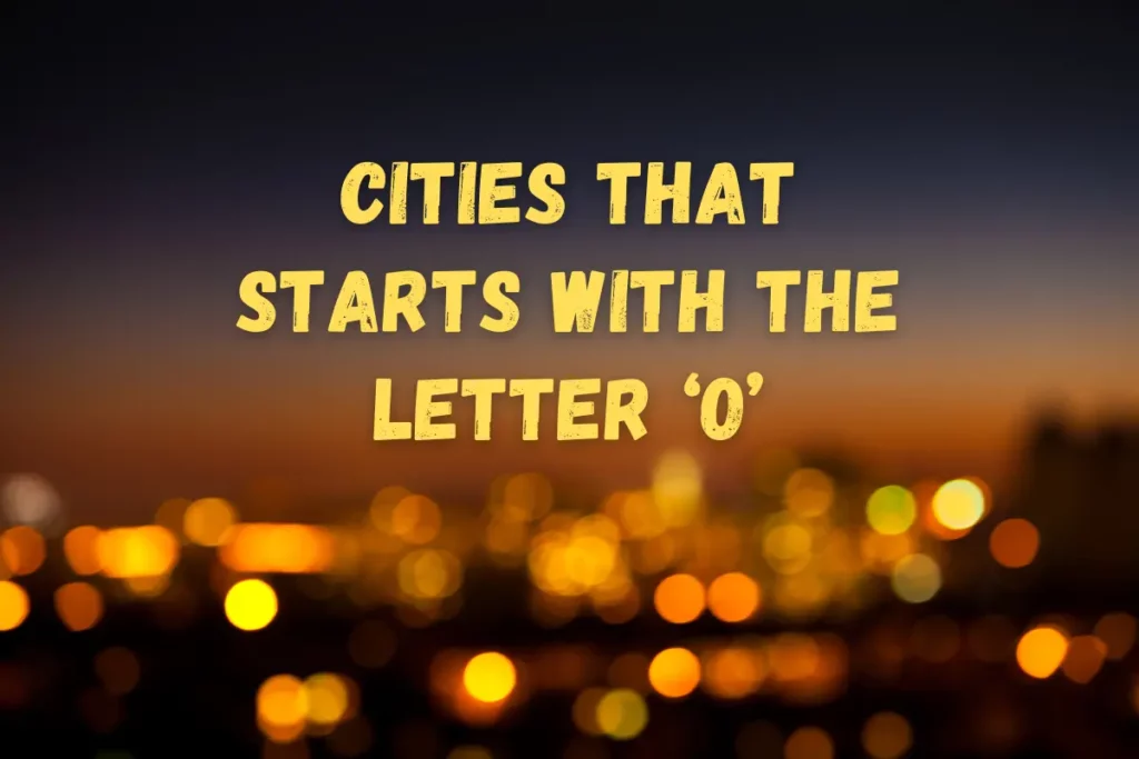 Discover the BestKept Secrets in Cities That Start With O