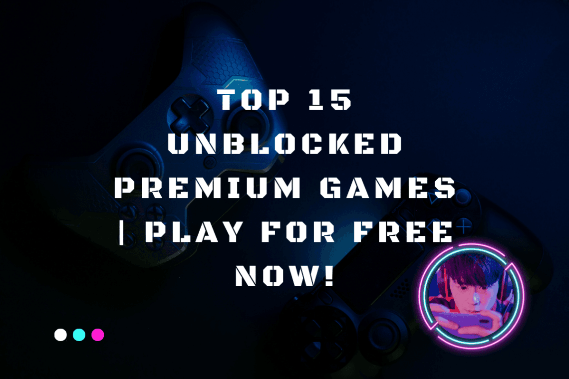 Top 15 Unblocked Premium Games Play for Free Now!(02)